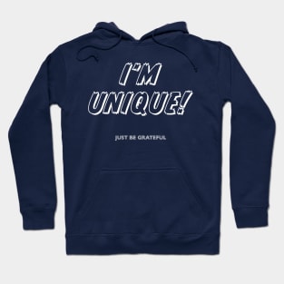 I'm Unique. Just Be Grateful Hoodie